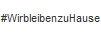 #WirbleibenzuHause